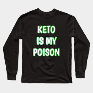 Keto is my poison Long Sleeve T-Shirt